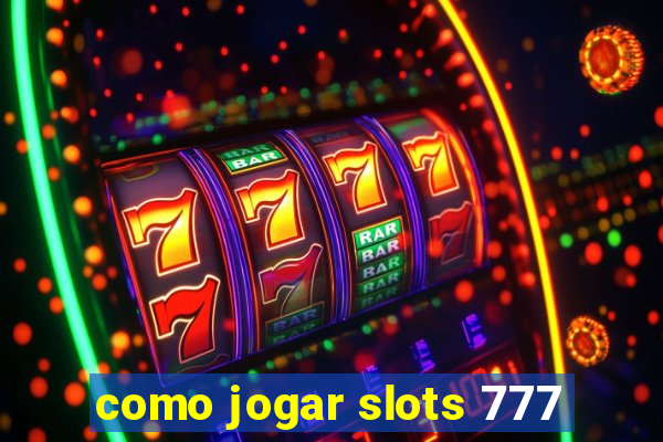 como jogar slots 777